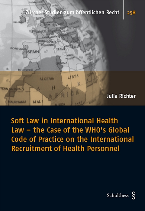 Soft Law in International Health Law - the Case of the WHO's Global Code of Practice on the International Recruitment of Health Personnel - Julia Richter