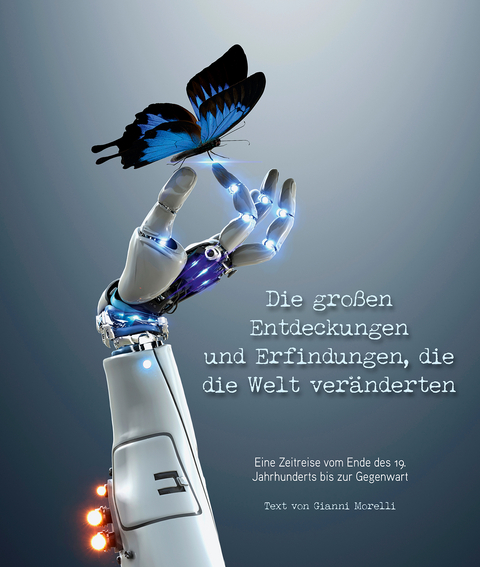 Die großen Entdeckungen und Erfindungen, die die Welt veränderten - Gianni Morelli