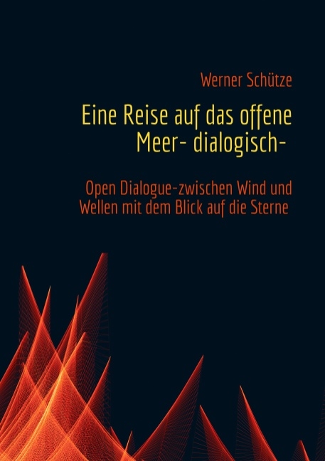 Eine Reise auf das offene Meer- dialogisch- - Werner Schütze