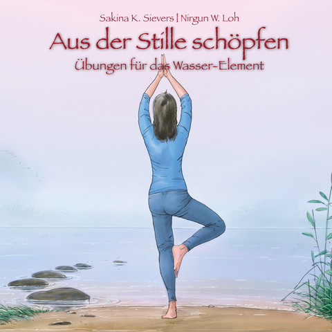 Aus der Stille schöpfen - Sakina K. Sievers, Nirgun W. Loh