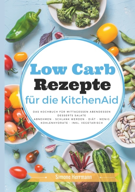 Low Carb Rezepte für die KitchenAid - Simone Herrmann