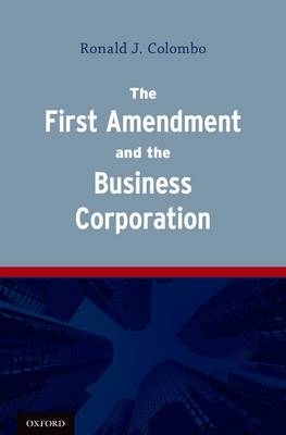 First Amendment and the Business Corporation -  Ronald J. Colombo