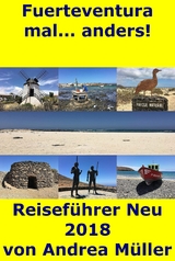 Fuerteventura mal... anders! Reiseführer Neu 2018 - Andrea Müller