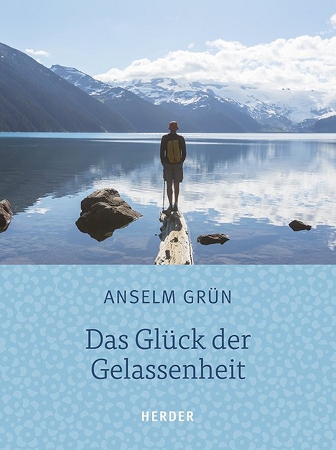 Das Glück der Gelassenheit - Anselm Grün