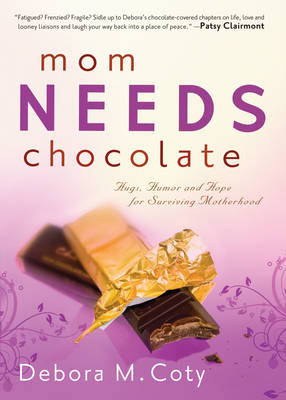 Mom Needs Chocolate -  Debora M. Coty