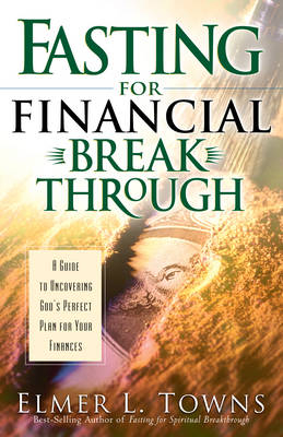 Fasting for Financial Breakthrough -  Elmer L. Towns