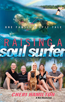 Raising a Soul Surfer -  Rick Bundschuh,  Cheri Hamilton