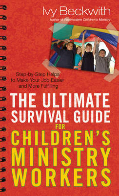 Ultimate Survival Guide for Children's Ministry Workers -  Ivy Beckwith