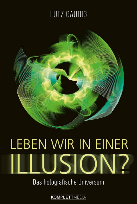 Leben wir in einer Illusion? - Lutz Gaudig