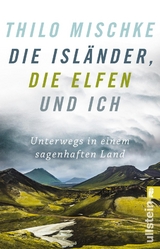 Die Isländer, die Elfen und ich - Thilo Mischke