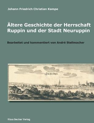 Ältere Geschichte der Herrschaft Ruppin und der Stadt Neuruppin - Johann Friedrich Christian Kampe