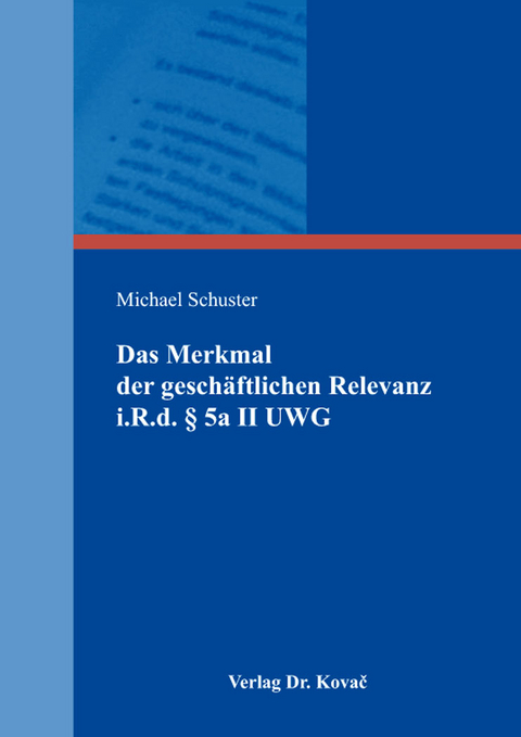 Das Merkmal der geschäftlichen Relevanz i.R.d. § 5a II UWG - Michael Schuster