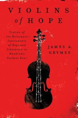 Violins of Hope -  James A. Grymes