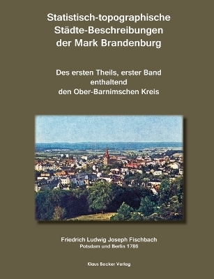 Statistisch-topographische Städte-Beschreibungen der Mark Brandenburg, 1786 - Friedrich Ludwig Joseph Fischbach