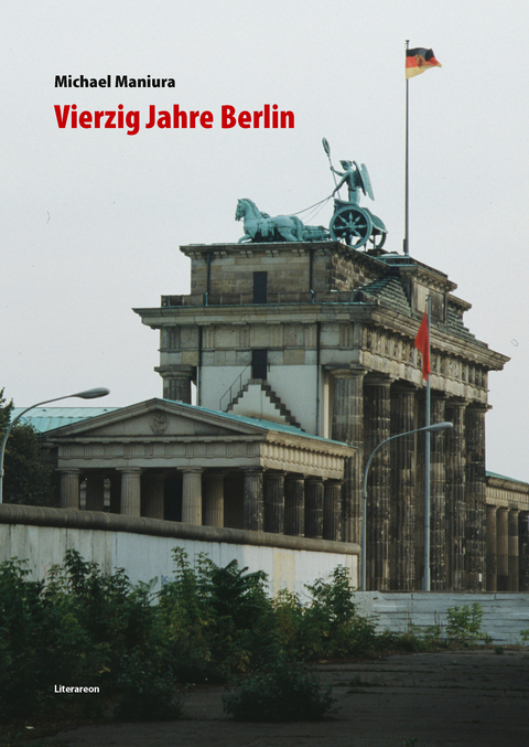 Vierzig Jahre Berlin - Michael Maniura