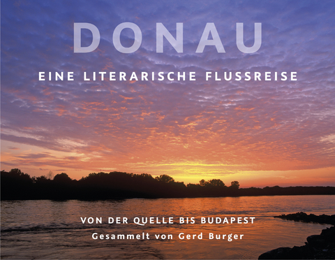 Donau - Gerd Burger, Georg Britting, Lothar-Günther Buchheim, Eva Demski, Harald Grill, Barbara Krohn, Reiner Kunze, Claudio Magris, David Staretz, Frances Trollope, Ernst Trost, Matthias Zschokke