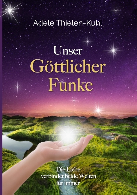 Unser Göttlicher Funke - Adele Thielen-Kuhl