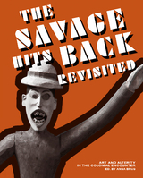 „The Savage Hits Back“ Revisited - Brus, Anna; Behrend, Heike; Bender, Cora; Harbsmeier, Michael; Imorde, Joseph; Karentzos, Alexandra; McMaster, Gerald; Pinney, Christopher; Probst, Nora; Rowlands, Michael; Schüttpelz, Erhard; Stephen, Ann; Strother, Zoe S.; Quarcoopome, Nii O.; Zillinger, Martin