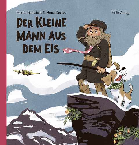 Der kleine Mann aus dem Eis - Martin Baltscheit, Anne Becker