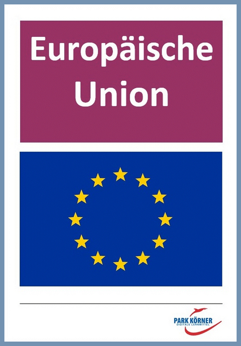 Europäische Union - digitales Buch für die Schule, anpassbar auf jedes Niveau -  Park Körner GmbH