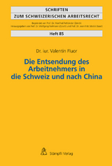 Die Entsendung des Arbeitnehmers in die Schweiz und nach China - Valentin Fluor