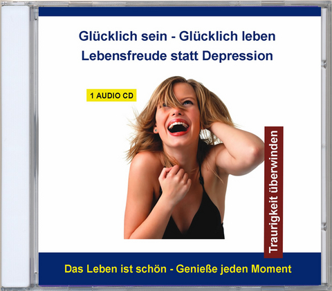 Glücklich sein - Glücklich leben - Lebensfreude statt Depression