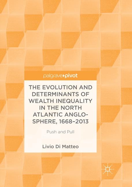 The Evolution and Determinants of Wealth Inequality in the North Atlantic Anglo-Sphere, 1668–2013 - Livio Di Matteo