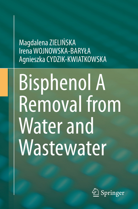 Bisphenol A Removal from Water and Wastewater - Magdalena ZIELIŃSKA, Irena WOJNOWSKA-BARYŁA, Agnieszka CYDZIK-KWIATKOWSKA