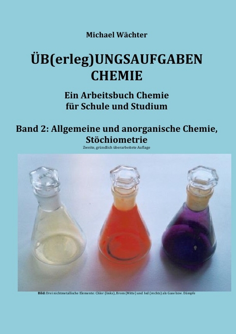 Üb(erleg)ungsaufgaben Chemie / Übungsaufgaben Chemie - Allgemeine und Anorganische Chemie - Michael Wächter