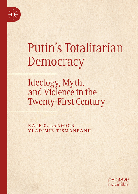 Putin’s Totalitarian Democracy - Kate C. Langdon, Vladimir Tismaneanu