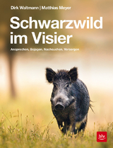 Schwarzwild im Visier - Meyer, Matthias; Waltmann, Dirk