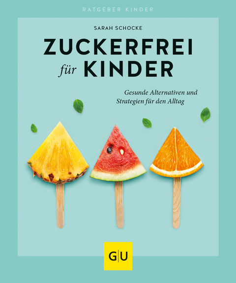 Zuckerfrei für Kinder - Sarah Schocke