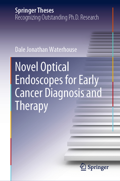 Novel Optical Endoscopes for Early Cancer Diagnosis and Therapy - Dale Jonathan Waterhouse