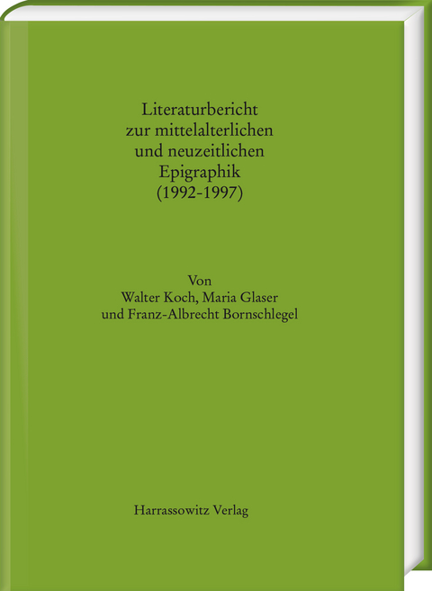 Literaturbericht zur mittelalterlichen und neuzeitlichen Epigraphik (1992-1997) - Walter Koch, Maria Glaser, Franz A. Bornschlegel