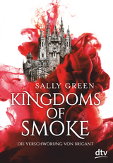 Kingdoms of Smoke – Die Verschwörung von Brigant - Sally Green