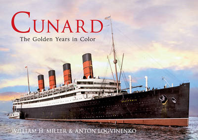 Cunard The Golden Years in Colour -  Anton Logvinenko,  William H. Miller