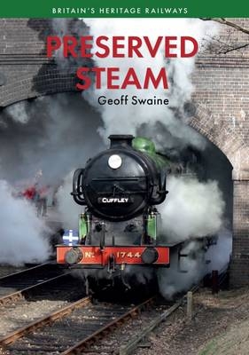 Preserved Steam Britain's Heritage Railways Volume One -  Geoff Swaine