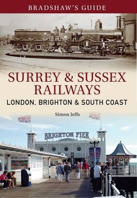 Bradshaw's Guide Surrey & Sussex Railways -  John Christopher,  Simon Jeffs