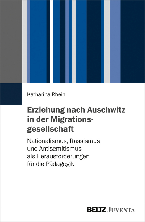 Erziehung nach Auschwitz in der Migrationsgesellschaft - Katharina Rhein