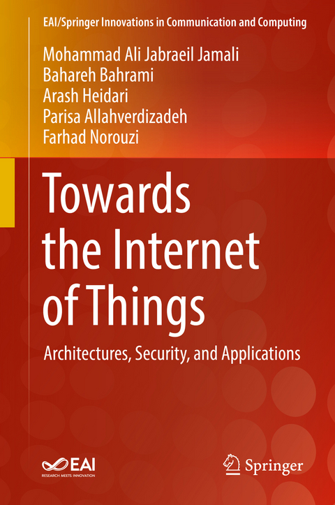 Towards the Internet of Things - Mohammad Ali Jabraeil Jamali, Bahareh Bahrami, Arash Heidari, Parisa Allahverdizadeh, Farhad Norouzi