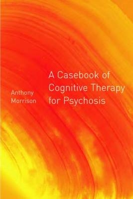 Casebook of Cognitive Therapy for Psychosis - 