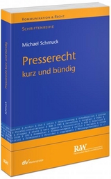 Presserecht – kurz und bündig - Schmuck, Michael