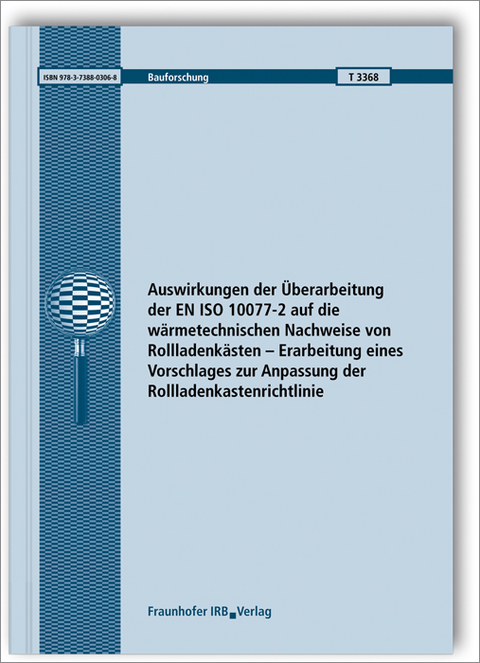 Auswirkungen der Überarbeitung der EN ISO 10077-2 auf die wärmetechnischen Nachweise von Rollladenkästen - Erarbeitung eines Vorschlages zur Anpassung der Rollladenkastenrichtlinie - Norbert Sack, Manuel Demel