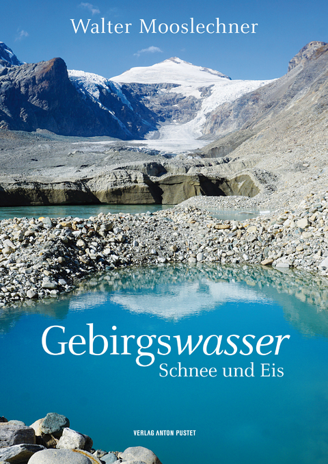 Gebirgswasser, Schnee und Eis - Mooslechner Walter