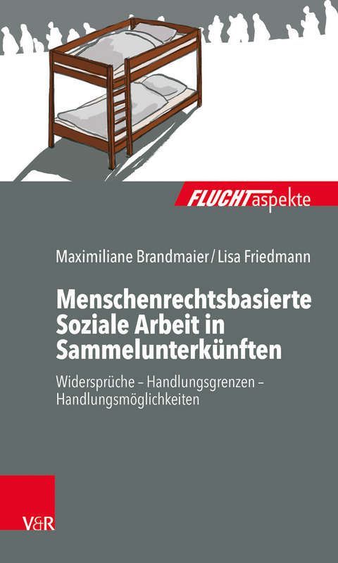 Menschenrechtsbasierte Soziale Arbeit in Sammelunterkünften - Maximiliane Brandmaier, Lisa Friedmann