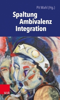 Spaltung – Ambivalenz – Integration - 