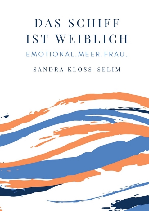 Das Schiff ist weiblich - Sandra Kloss-Selim, Conny Pfeiffenberger, Uta Rickert, Tanja Merkl, Beatrix Westphal, Eva Störmer