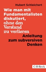 Wie man mit Fundamentalisten diskutiert, ohne den Verstand zu verlieren - Schleichert, Hubert