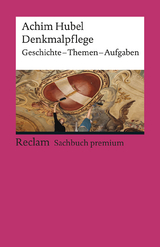 Denkmalpflege. Geschichte – Themen – Aufgaben. Eine Einführung - Hubel, Achim