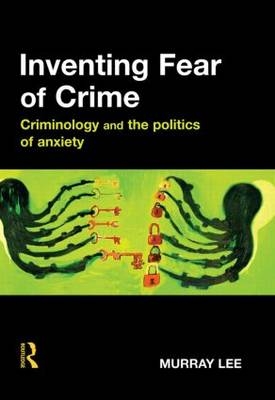 Inventing Fear of Crime -  Murray Lee